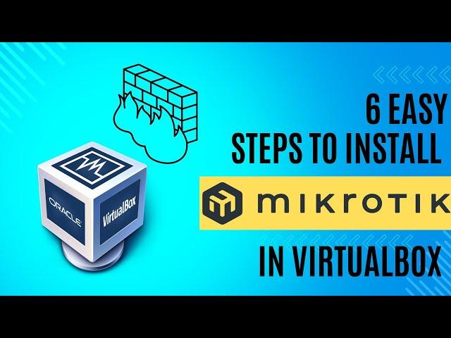 How to Install Mikrotik on Virtualbox | 6 Easy Steps