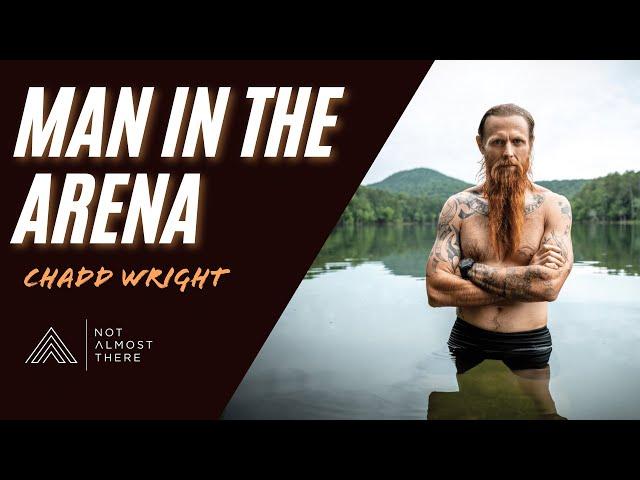 Man in the Arena with Navy Seal Chadd Wright // Not Almost There
