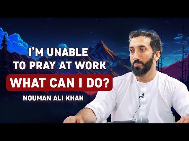 Can't Pray at Work? Nouman Ali Khan Has a Surprising Answer?