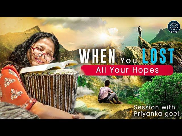 When you lost all Your Hopes !! Session with Priyanka Goel | @takeapause.health