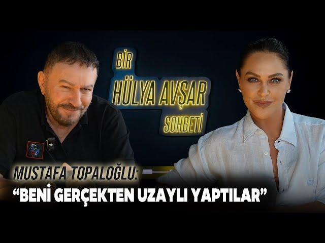 Bir Hülya Avşar Sohbeti | Mustafa Topaloğlu: Beni Gerçekten Uzaylı Yaptılar