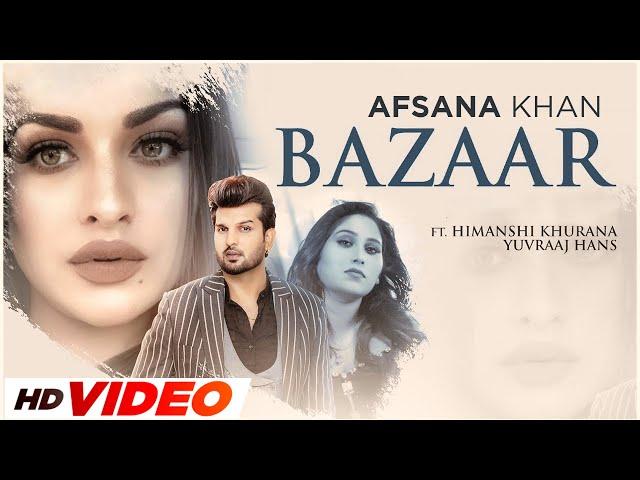 Bazaar (HD Video) | Afsana Khan Ft Himanshi Khurana | Yuvraj Hans | Latest Punjabi Songs 2023