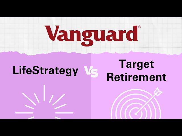 Vanguard LifeStrategy vs Target Retirement Funds