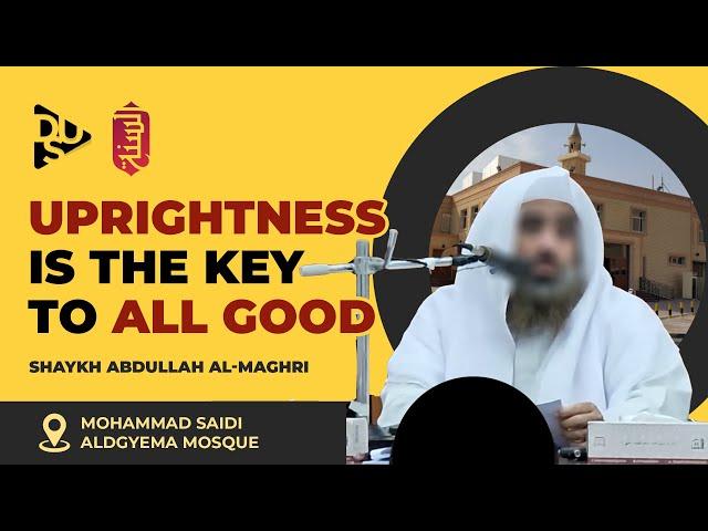 Uprightness is the Key to All Good | Shaykh Abdullah Al-Maghri | 2024 Kuwait Dawrah