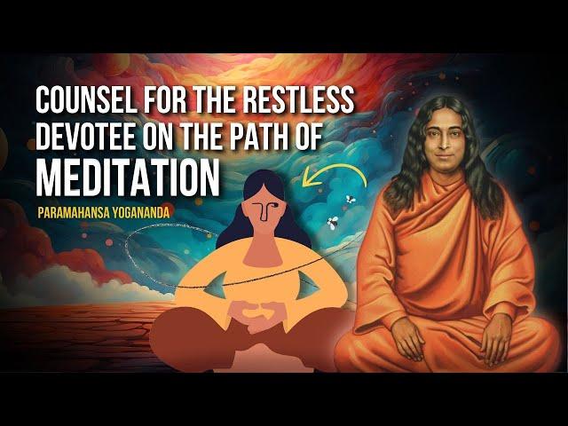 Paramahansa Yogananda: Counsel for the restless devotee on the path of MEDITATION