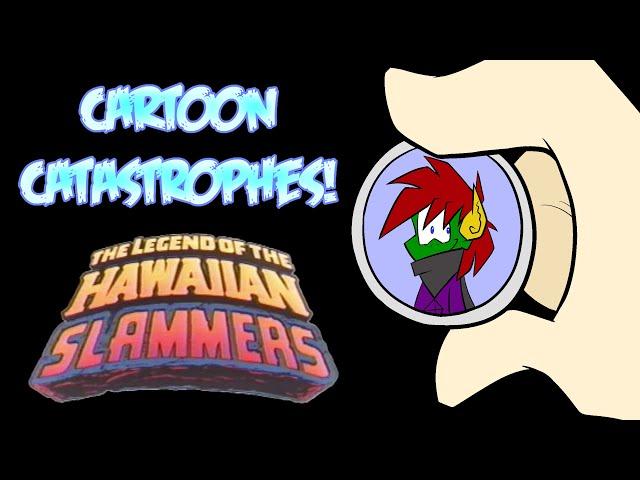 Cartoon Catastrophes - The Legend of the Hawaiian Slammers