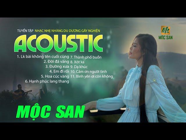 Mộc San - Tuyển Tập Nhạc Xưa Acoustic NHẸ NHÀNG DU DƯƠNG GÂY NGHIỆN - Nhạc Acoustic Bất Hủ