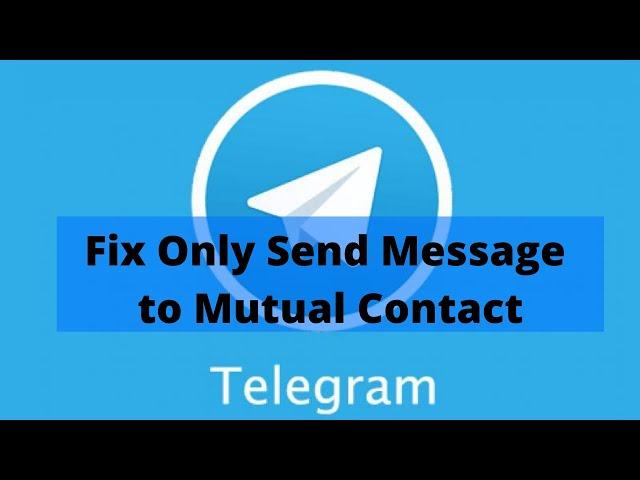 How to Fix Telegram Only Send Message to Mutual Contact Issue | Telegram Tutorial