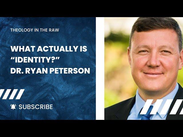 What Actually Is “Identity?” Dr. Ryan Peterson