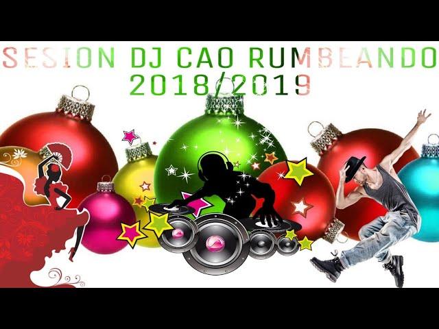 DJ CAO RUMBEANDO SESSION DE TEMAZOS DE RUMBAS PA LAS FIESTAS 2018-2019