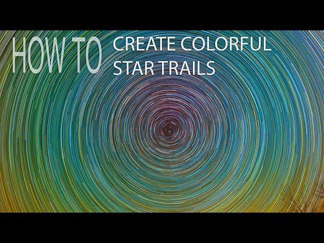 How To Create Colorful Star Trails Like Lincoln Harrison And Other Tips