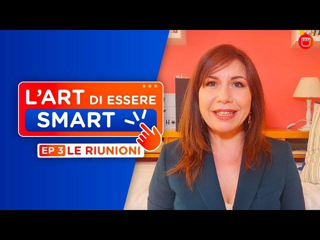 L'art di essere smart: *CONSIGLI* per organizzare *RIUNIONI* efficaci e *CONCISE*