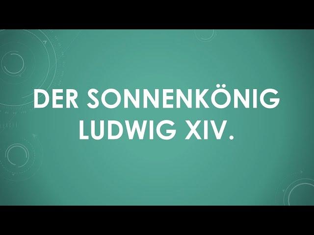 Der Sonnenkönig Ludwig XIV.  einfach und kurz erklärt