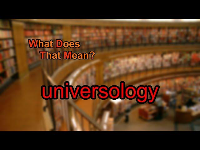 What does universology mean?