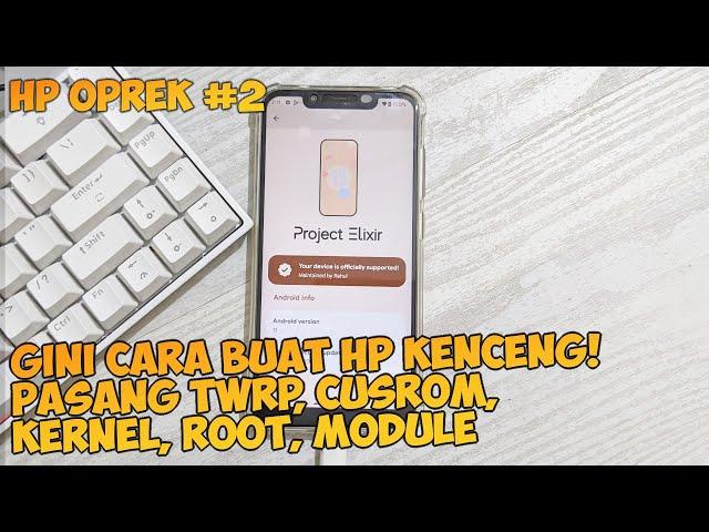 【Oprek HP #2】Performa Makin Ganas! Cara Pasang TWRP, Custom Rom, Root, Kernel, Module Semua HP