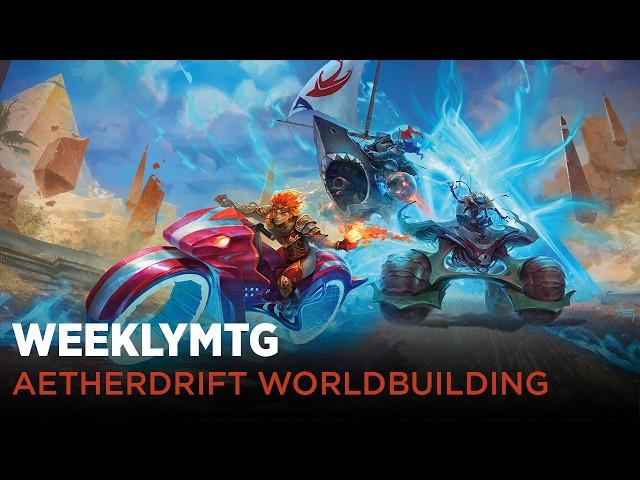 WeeklyMTG | Aetherdrift Worldbuilding