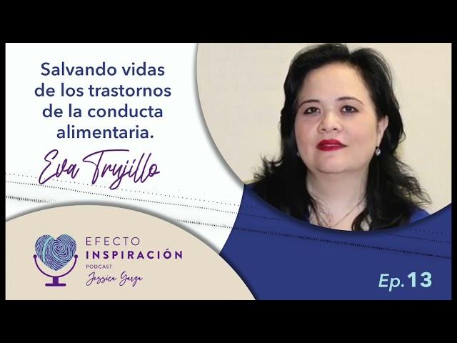 "Salvando vidas de los trastornos de conducta alimentaria" Eva Trujillo - Podcast Efecto Inspiración