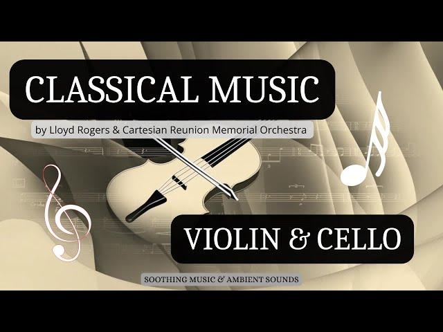 CLASSICAL MUSIC - VIOLIN & CELLO | by Lloyd Rogers - 2022