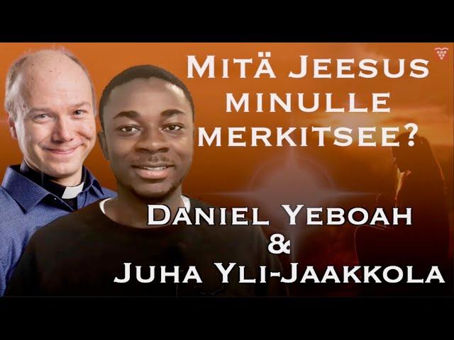 Mitä Jeesus minulle merkitsee - Daniel Yeboah ja Juha Yli-Jaakkola