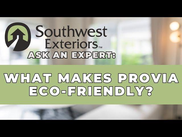 How Does ProVia Lead the Way in Eco-Friendly Home Solutions? - Ask An Expert