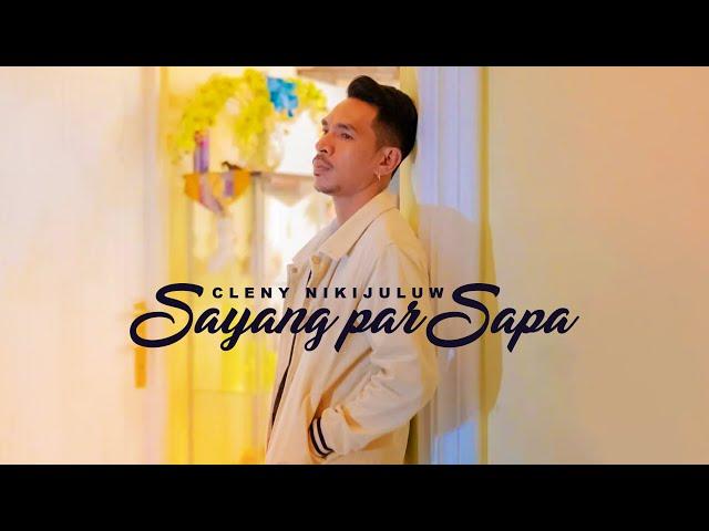 SAYANG PAR SAPA - Cleny Nikijuluw (Official Music Video)