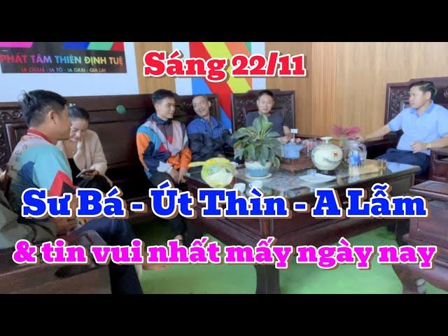 Sáng 22/11, Sư Bá - Út Thìn - A Lẫm và tin vui nhất mấy ngày nay gửi đến mọi người, SK Thầy tốt đẹp.