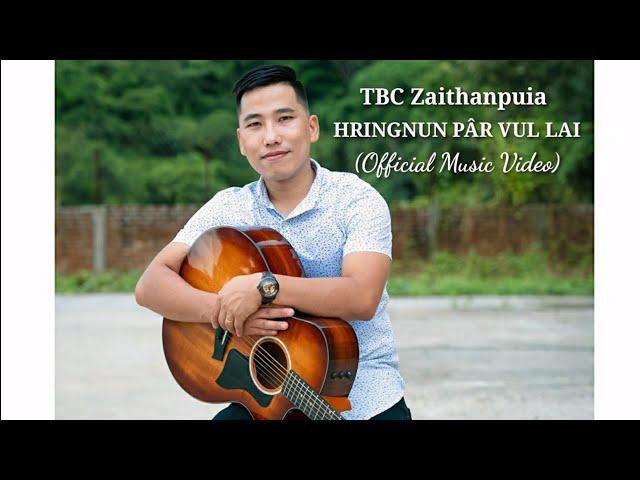 TBC Zaithanpuia - HRINGNUN PÂR VUL LAI (Official Music Video)