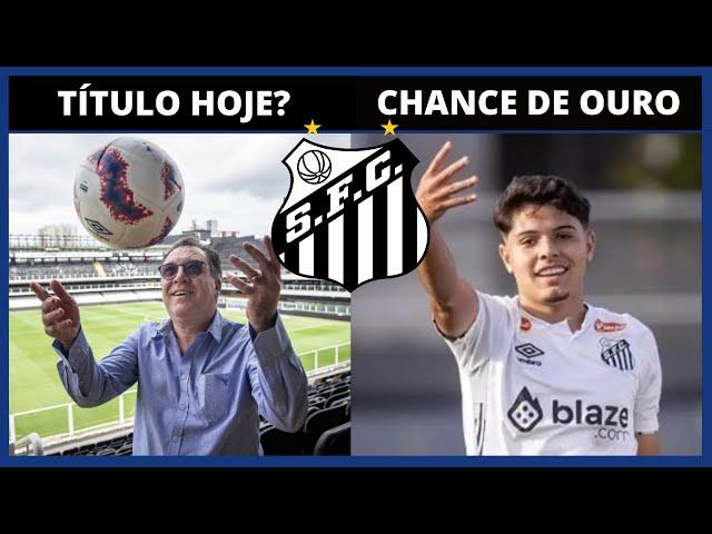 SANTOS PODE SER CAMPEÃO HOJE | LUCA MEIRELLES GANHA CHANCE DE CARILLE