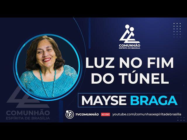 Mayse Braga | LUZ NO FIM DO TÚNEL (PALESTRA ESPÍRITA)