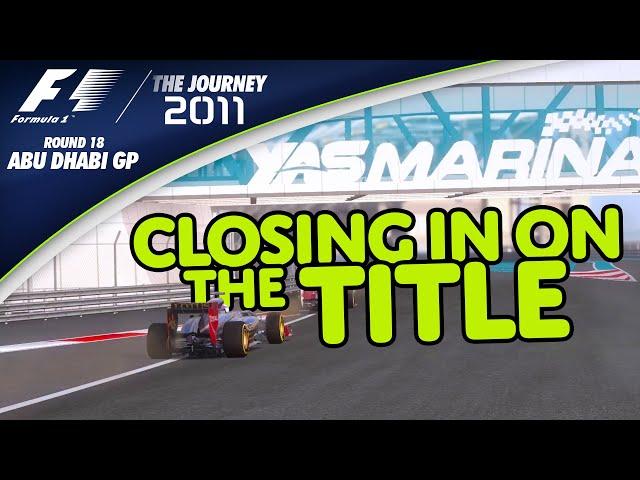 Closing In On The TITLE! (Late DRAMA!!) F1 2011 | The Journey (Round 18: Abu Dhabi GP)