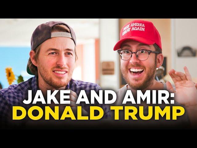 Jake and Amir: Donald Trump