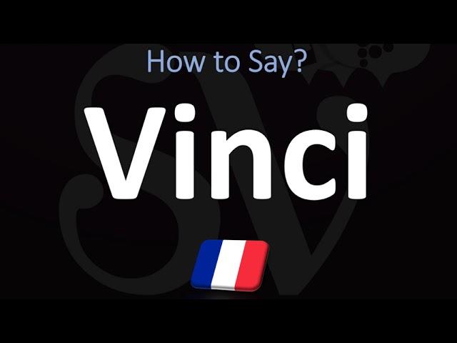 How to Pronounce Vinci? (FRENCH)