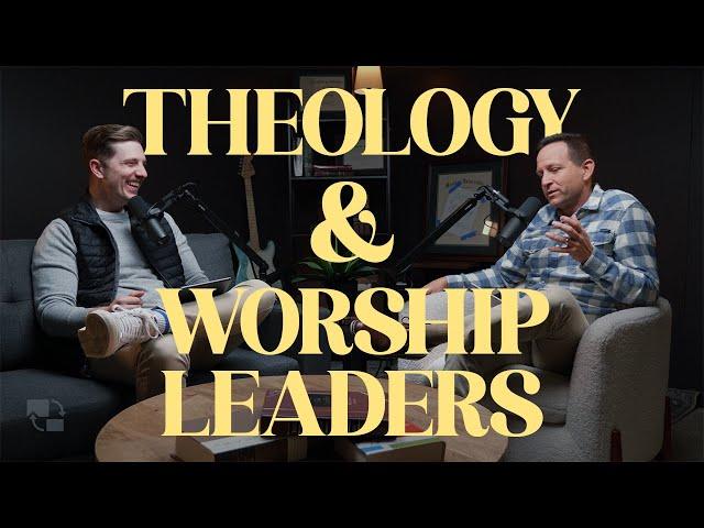 4 Things Worship Leaders MUST Know About Theology and Ecclesiology