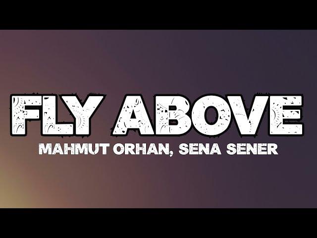 Mahmut Orhan & Sena Sener - Fly Above (Lyrics) [Ultra Music]