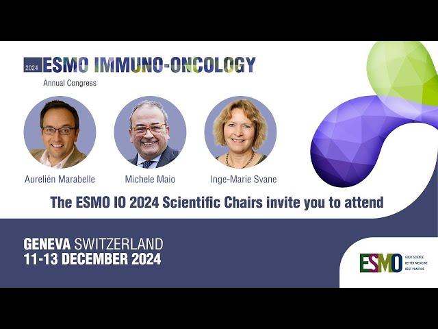 ESMO Immuno-Oncology 2024 Congress M. Maio, A. Marabelle and I. Svane invite you to attend