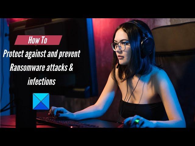 How to protect against and prevent Ransomware attacks & infections