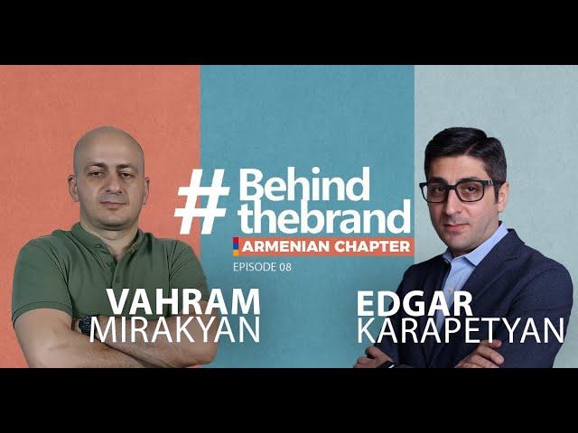 Behind the Brand Armenian Chapter /Մանթաշյանց/Վահրամ Միրաքյան #8