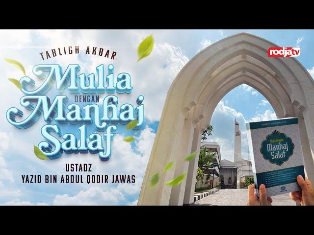 Tabligh Akbar: Mulia Dengan Manhaj Salaf - Ustadz Yazid bin Abdul Qadir Jawas