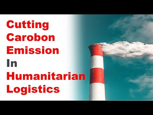 Cutting Carbon Emissions in Humanitarian Logistics (Recorded Webinar)