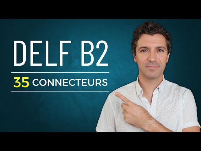 DELF B2 - Les connecteurs INDISPENSABLES !