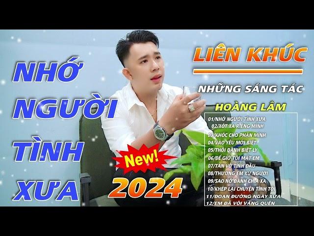 Liên Khúc Bolero Trữ Tình Những Sáng Tác Hoàng Lâm - Nhớ Người Tình Xưa 2024