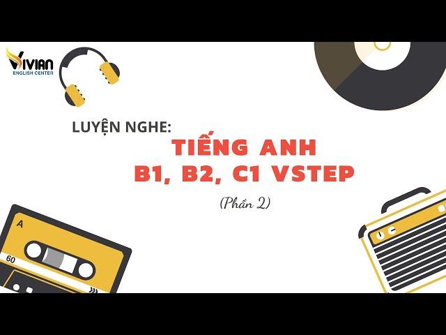 Luyện nghe tiếng Anh B1, B2, C1 Vstep Phần 2 Test 22