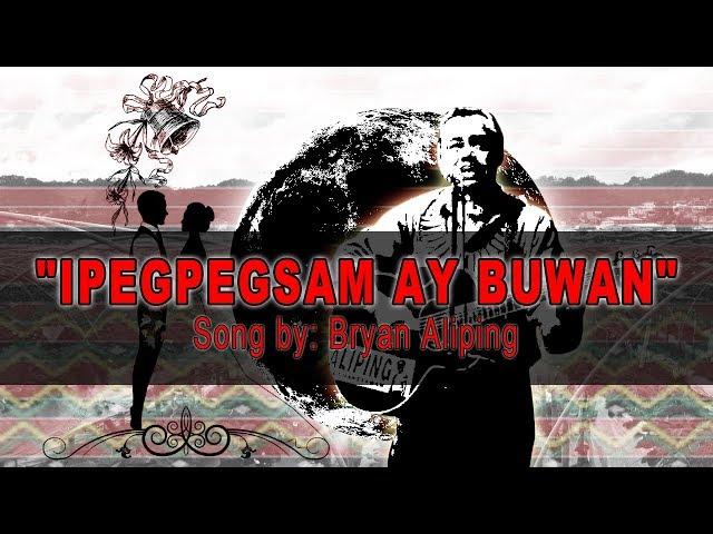 Ipigpigsam ay Buwan (LYRICS) by BRYAN ALIPING