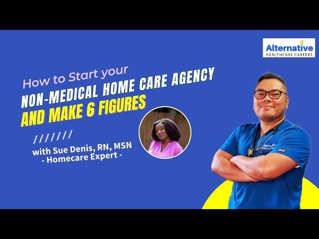 How to Start Your Non-Medical Home Care Agency and make 6 figures with Sue Denis, RN, MSN