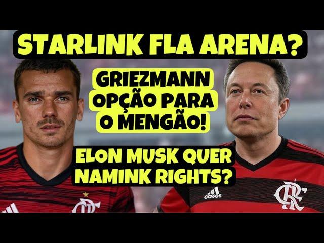 VIRADA DO PAPA! STARLINK ARENA? JORNALISTA CRAVA: ELON MUSK INTERESSADO NO FLA! GRIEZMANN LIVRE?