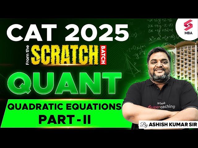 CAT 2025 Preparation | CAT QUANT Preparation | CAT Quadratic Equations Part - II | Ashish Kumar Sir