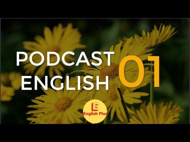 PODCAST ENGLISH - 15 phút luyện nghe tiếng Anh mỗi ngày - Practice Listening English - No.01