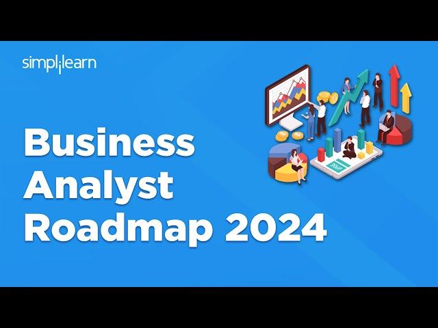 Business Analyst Roadmap 2024 | Business Analyst Roadmap For Beginners | Simplilearn