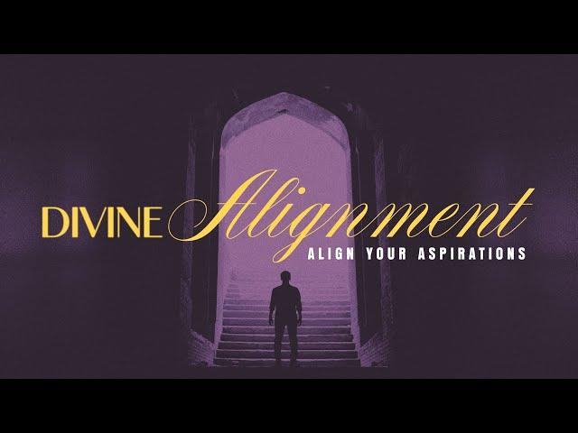 Divine Alignment - Align Your Aspirations