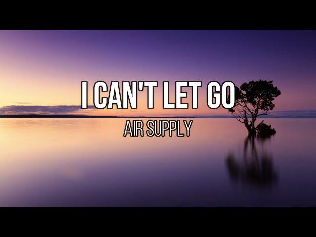 Air Supply - I Can't Let Go (Lyrics)